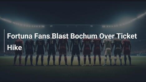I tifosi del Fortuna attaccano il Bochum per i biglietti cari