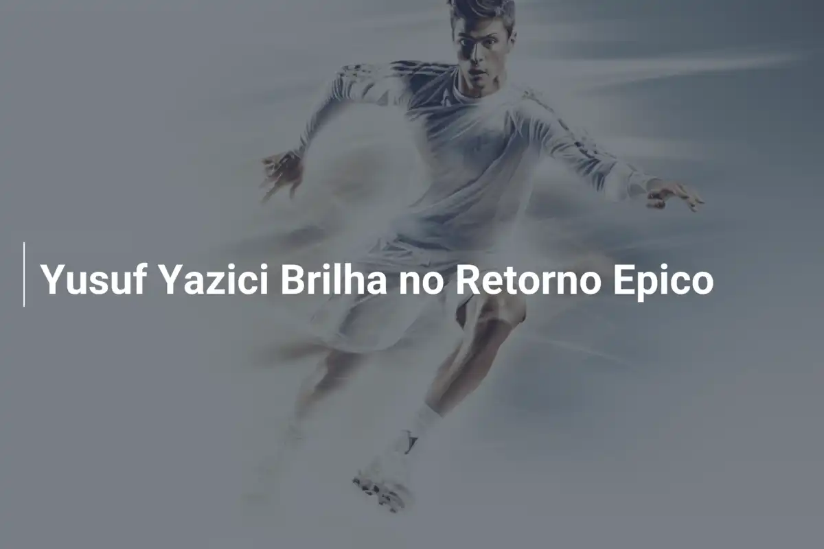 Yusuf Yazici Brilha no Retorno Epico