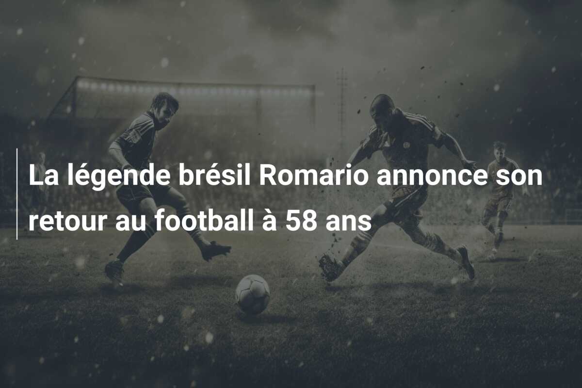 La légende brésil Romario annonce son retour au football à 58 ans