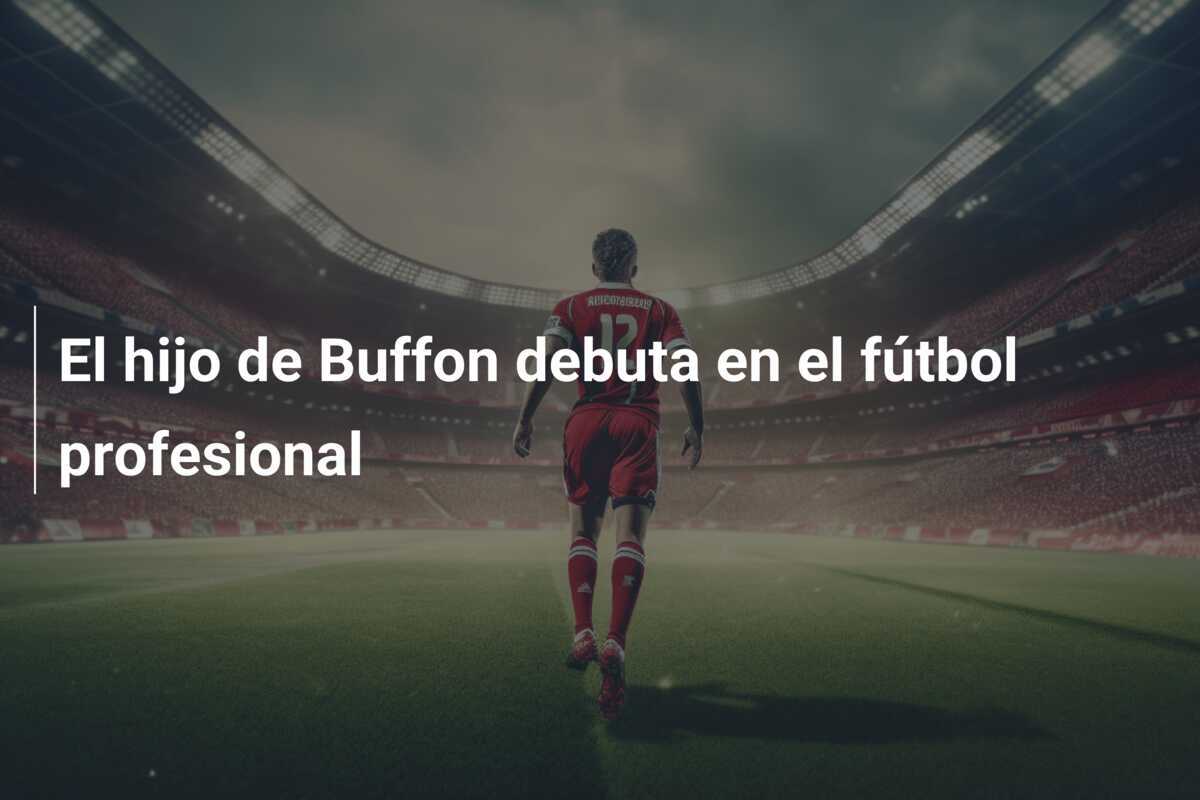El hijo de Buffon debuta en el fútbol profesional