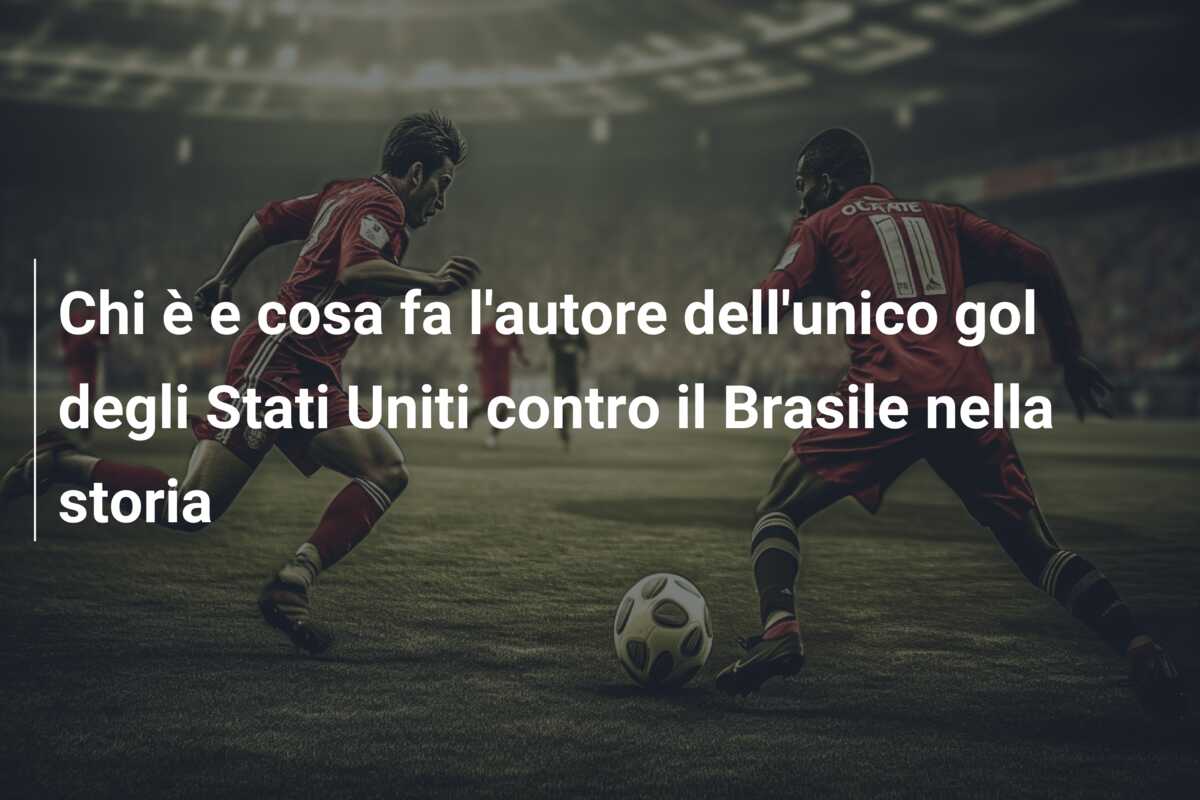 Chi è e cosa fa l’autore dell’unico gol degli Stati Uniti contro il Brasile nella storia