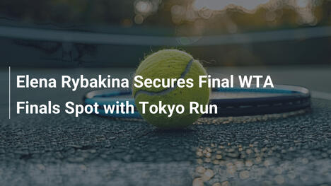 Elena Rybakina qualifiziert sich für WTA Finals durch Tokio-Erfolg