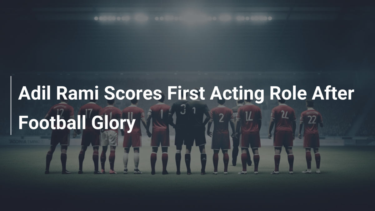 Adil Rami Conquista il Primo Ruolo da Attore Dopo la Gloria Calcistica ...