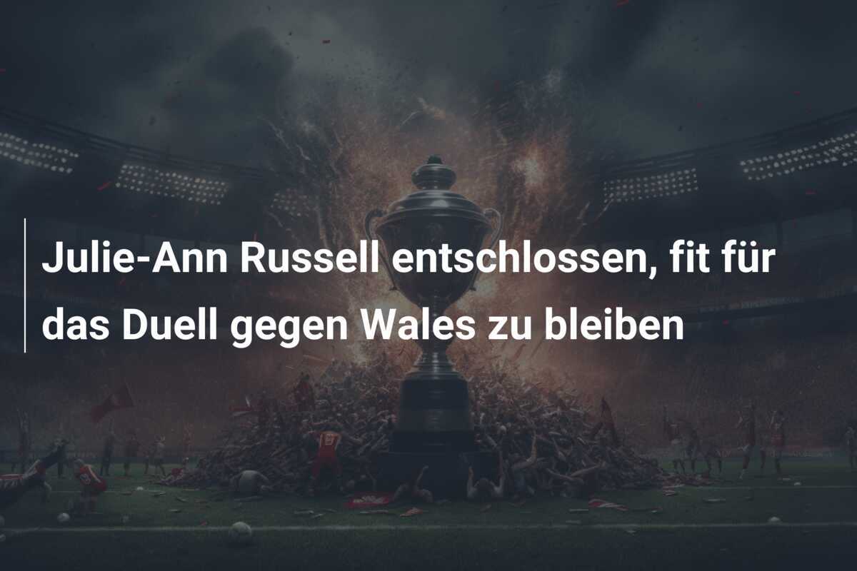 Julie-Ann Russell entschlossen, fit für das Duell gegen Wales zu bleiben