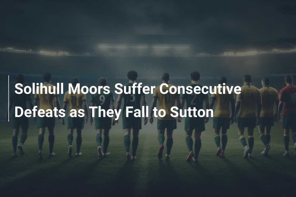 Solihull Moors Terpuruk Setelah Kekalahan Beruntun di Tangan Sutton