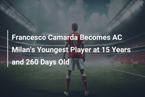 Francesco Camarda makes history! AC Milan wonderkid becomes youngest ever  Serie A debutant at just 15