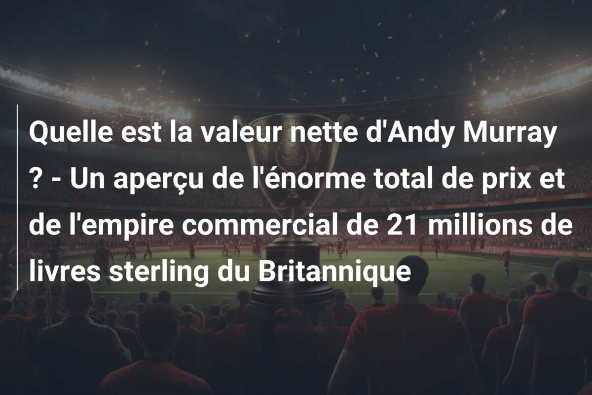 Quelle est la valeur nette d’Andy Murray ? – Un aperçu de l’énorme total de prix et de l’empire commercial de 21 millions de livres sterling du Britannique