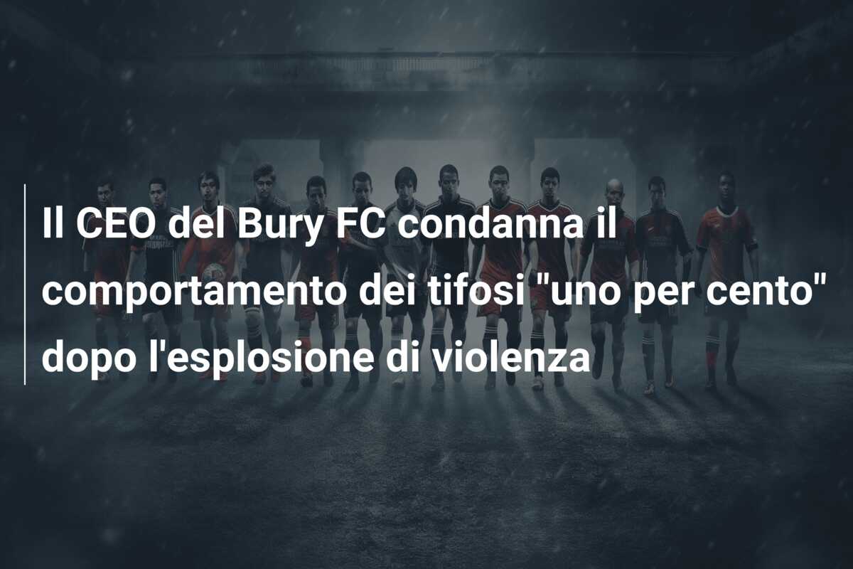 Il CEO del Bury FC condanna il comportamento dei tifosi “uno per cento” dopo l’esplosione di violenza