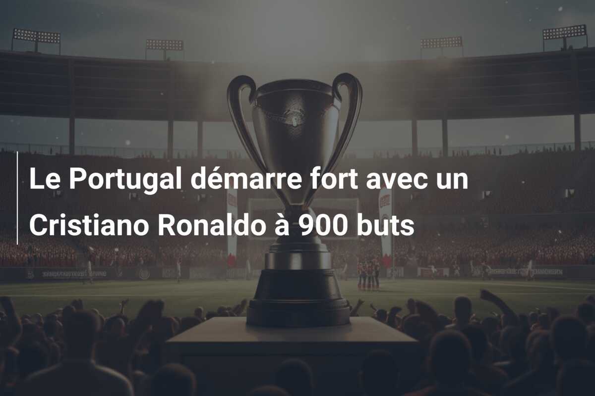 Le Portugal démarre fort avec un Cristiano Ronaldo à 900 buts