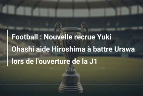 Football : Nouvelle recrue Yuki Ohashi aide Hiroshima à battre Urawa lors de l’ouverture de la J1