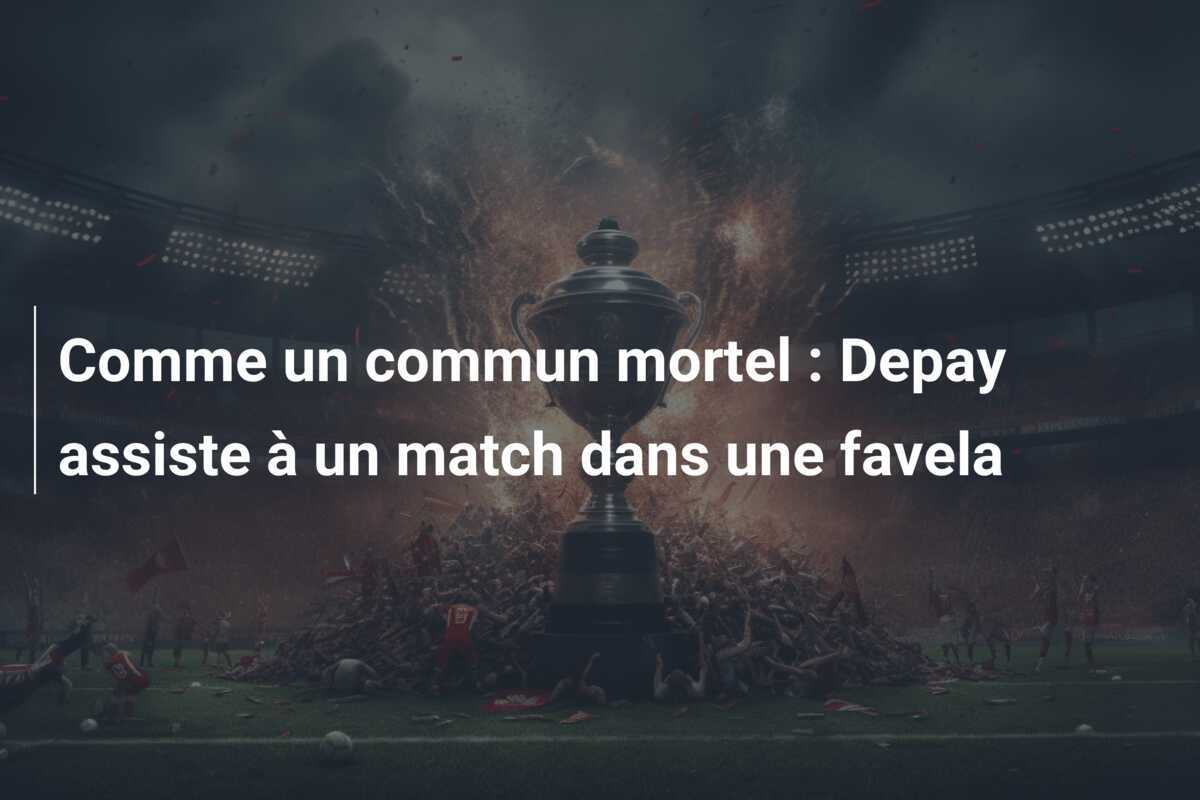 Comme un commun mortel : Depay assiste à un match dans une favela