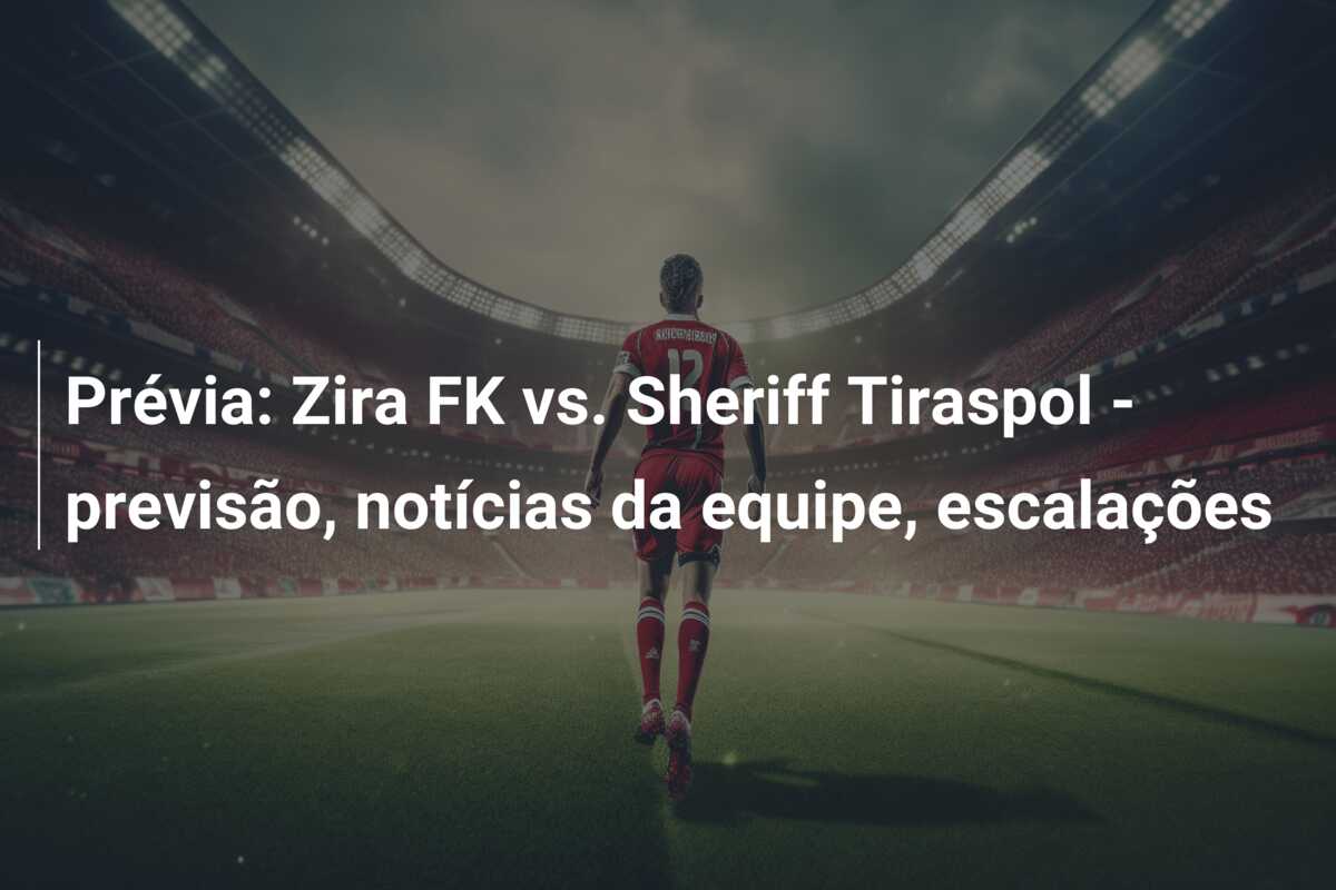 Prévia: Zira FK vs. Sheriff Tiraspol – previsão, notícias da equipe, escalações