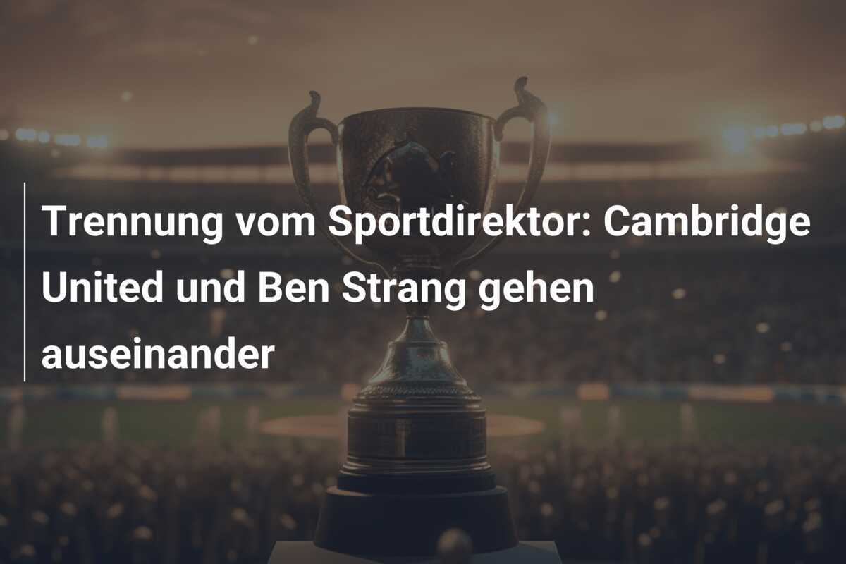 Trennung vom Sportdirektor: Cambridge United und Ben Strang gehen auseinander