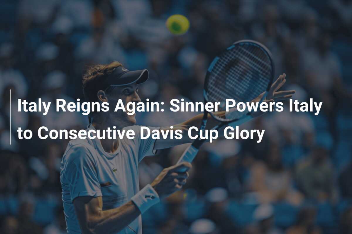 Italien herrscht erneut: Sinner bringt Italien zum zweiten Davis-Cup-Sieg in Folge