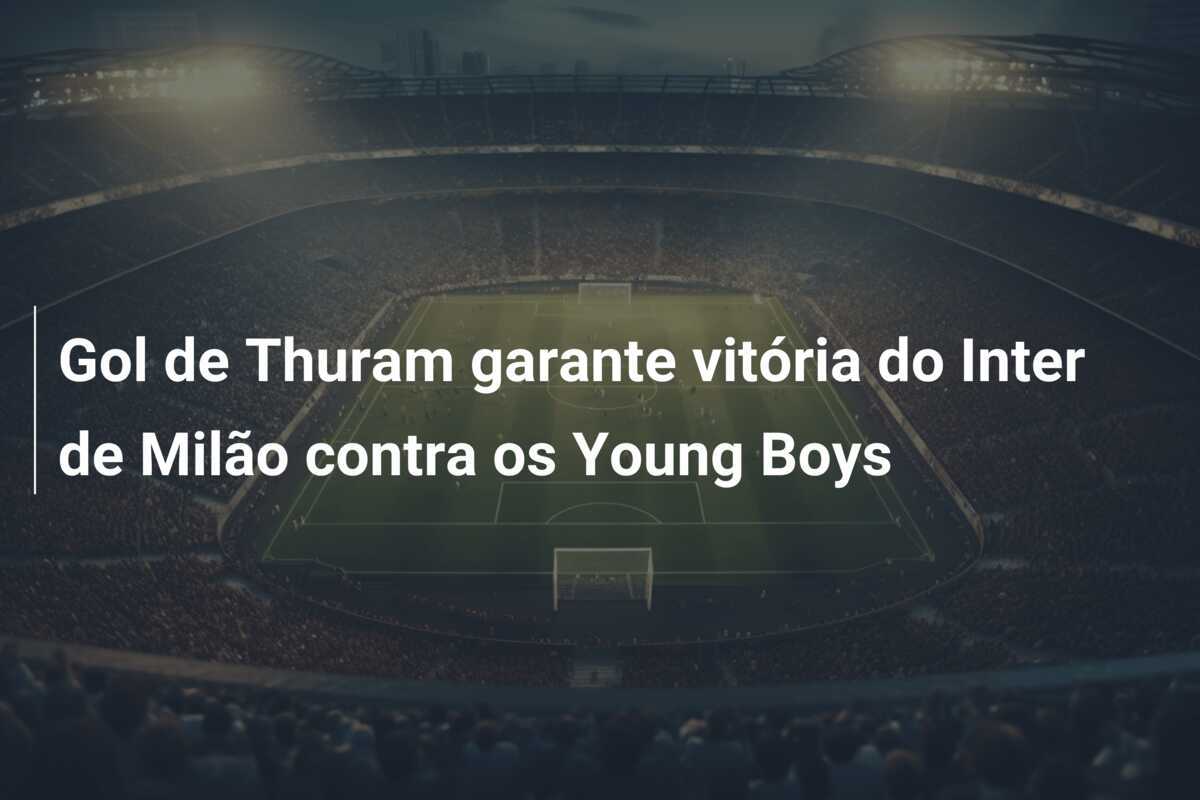Gol de Thuram garante vitória do Inter de Milão contra os Young Boys