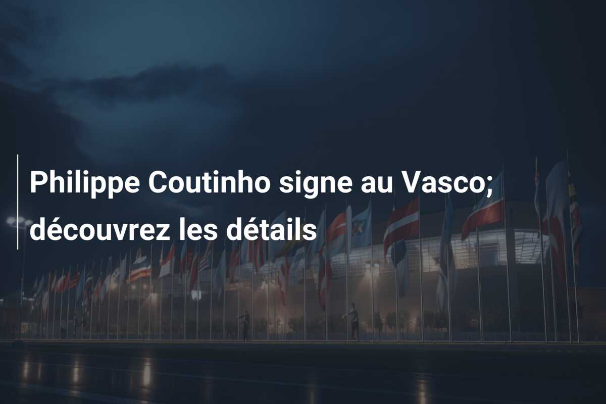 Philippe Coutinho signe au Vasco; découvrez les détails