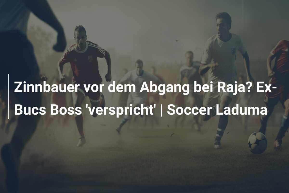 Zinnbauer vor dem Abgang bei Raja? Ex-Bucs Boss ‘verspricht’  | Soccer Laduma