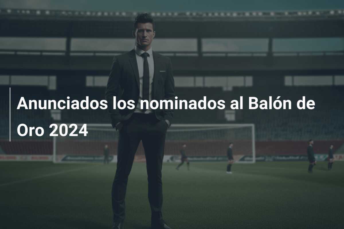 Anunciados los nominados al Balón de Oro 2024