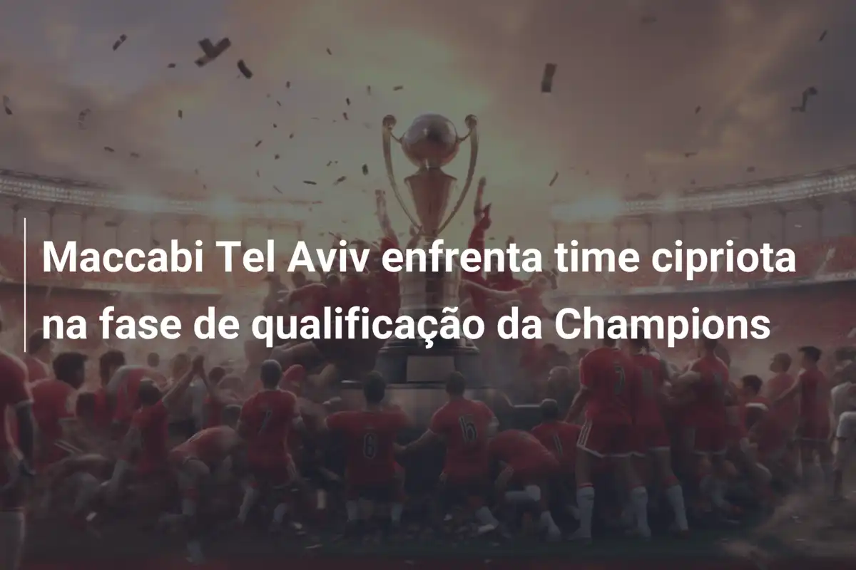 Maccabi Tel Aviv enfrenta time cipriota na fase de qualificação da Champions
