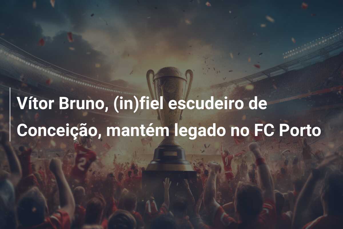 Vítor Bruno, (in)fiel escudeiro de Conceição, mantém legado no FC Porto