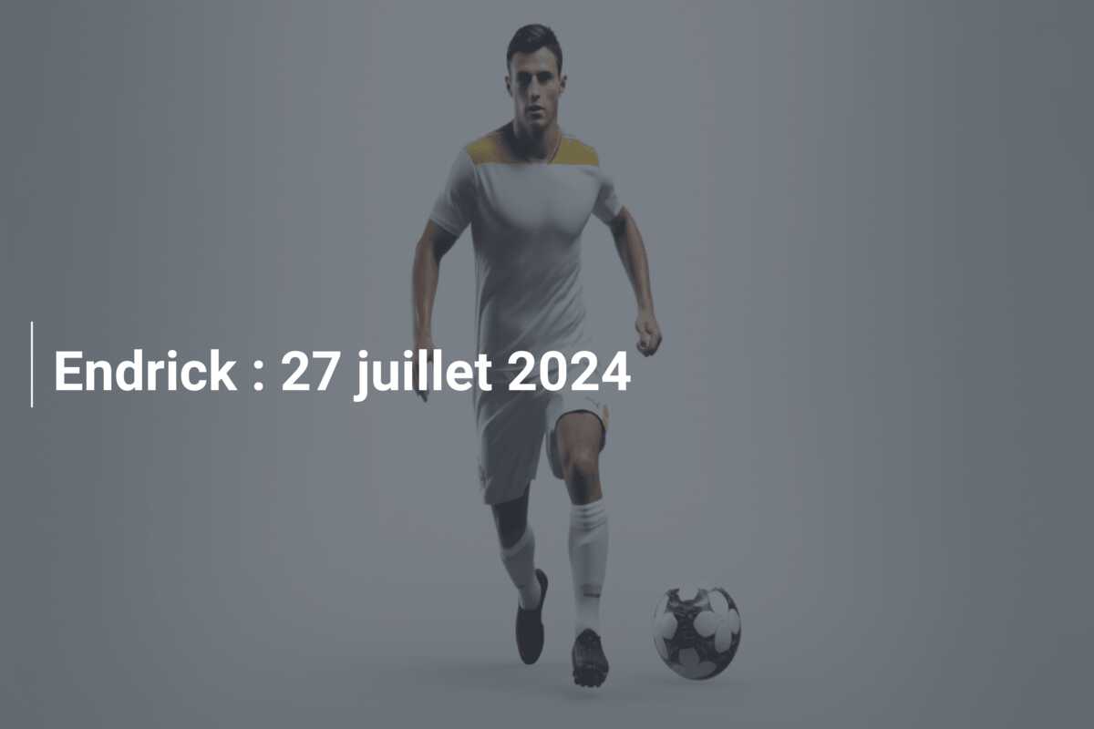 Endrick : 27 juillet 2024