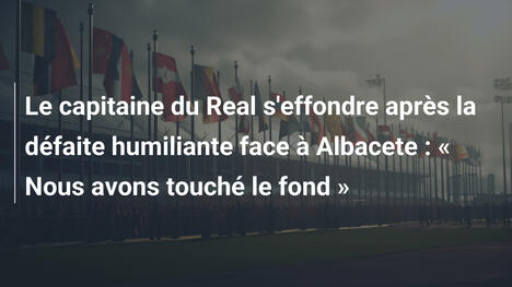 Le capitaine du Real s'effondre après la défaite humiliante face à Albacete : « Nous avons touché le fond »