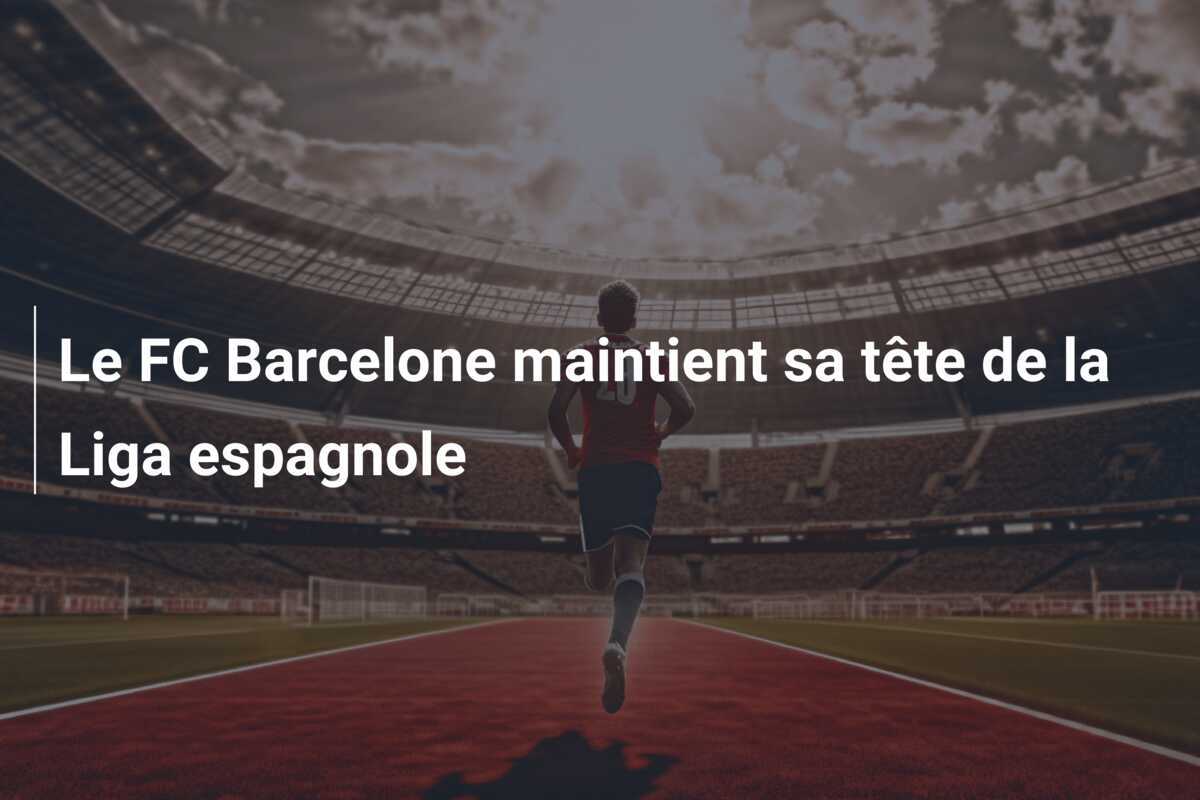 Le FC Barcelone maintient sa tête de la Liga espagnole
