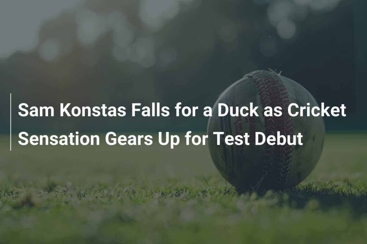 Sam Konstas Falls For A Duck As Cricket Sensation Gears Up For Test ...