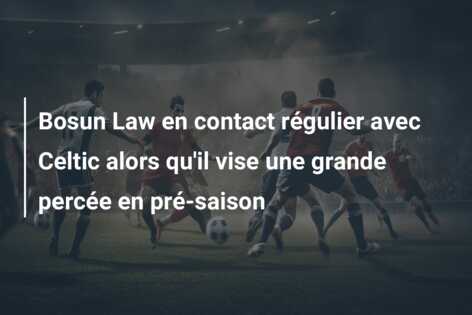 Bosun Law en contact régulier avec Celtic alors qu’il vise une grande percée en pré-saison