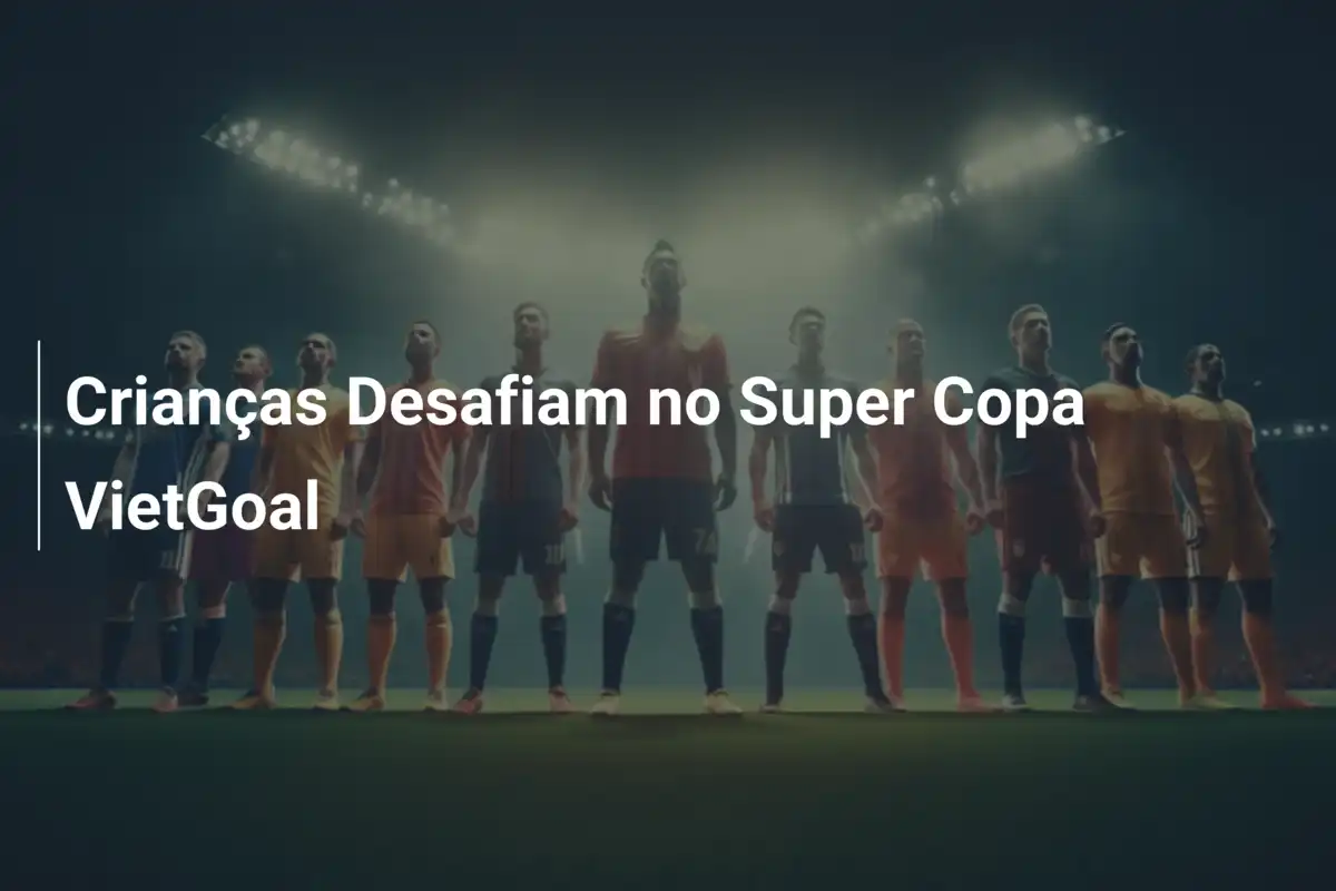 Crianças Desafiam no Super Copa VietGoal
