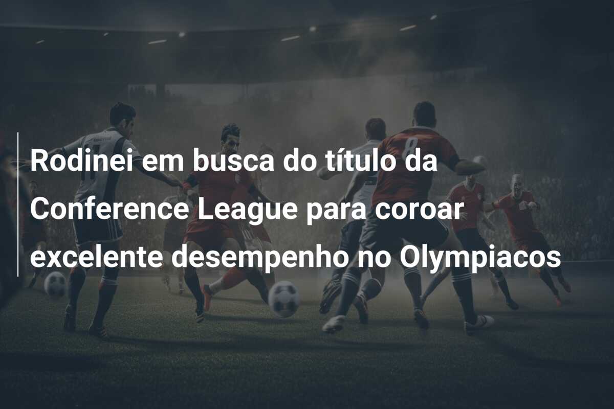 Rodinei em busca do título da Conference League para coroar excelente desempenho no Olympiacos