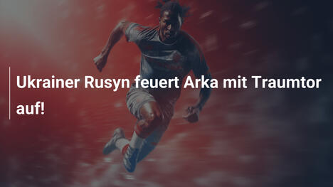Ukrainer Rusyn feuert Arka mit Traumtor auf!