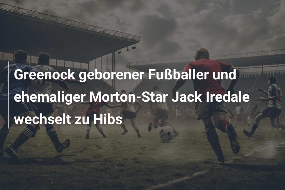 Greenock geborener Fußballer und ehemaliger Morton-Star Jack Iredale wechselt zu Hibs