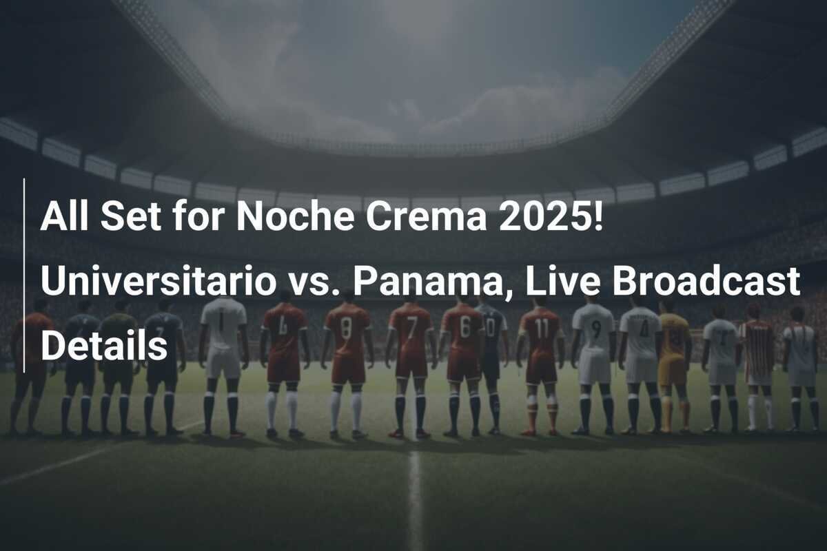 ¡Todo Listo para la Noche Crema 2025! Universitario se Enfrenta a