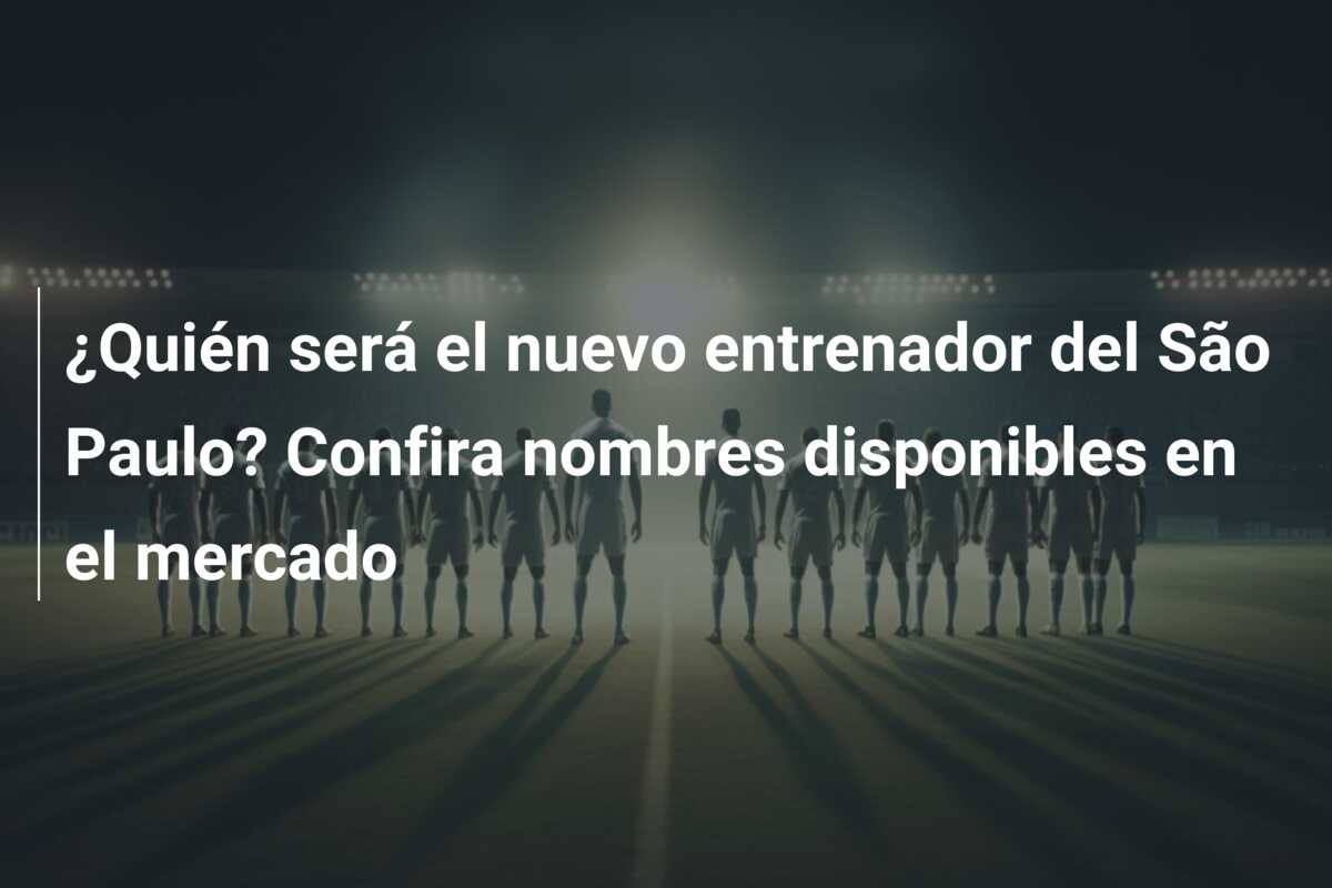 ¿Quién será el nuevo entrenador del São Paulo? Confira nombres disponibles en el mercado
