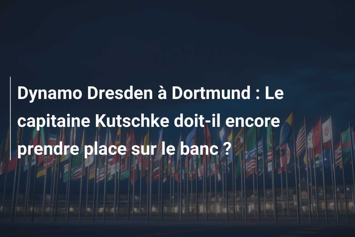 Dynamo Dresden à Dortmund : Le capitaine Kutschke doit-il encore prendre place sur le banc ?