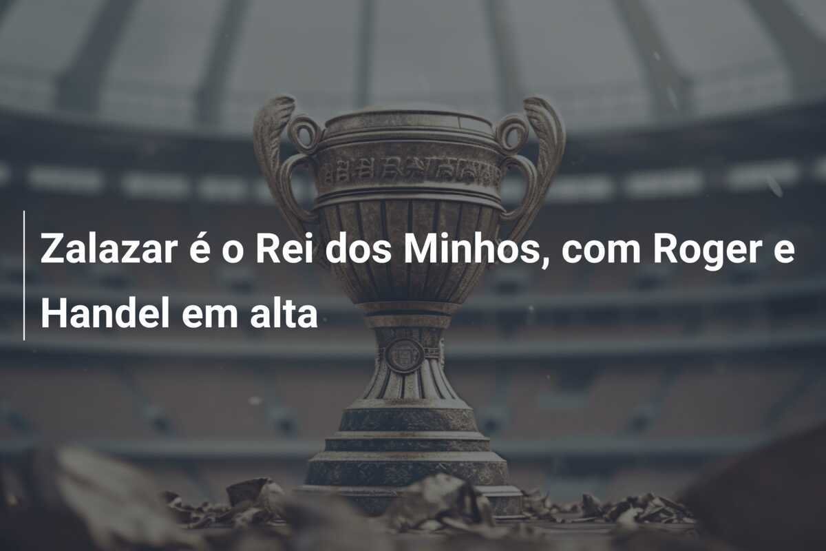 Zalazar é o Rei dos Minhos, com Roger e Handel em alta