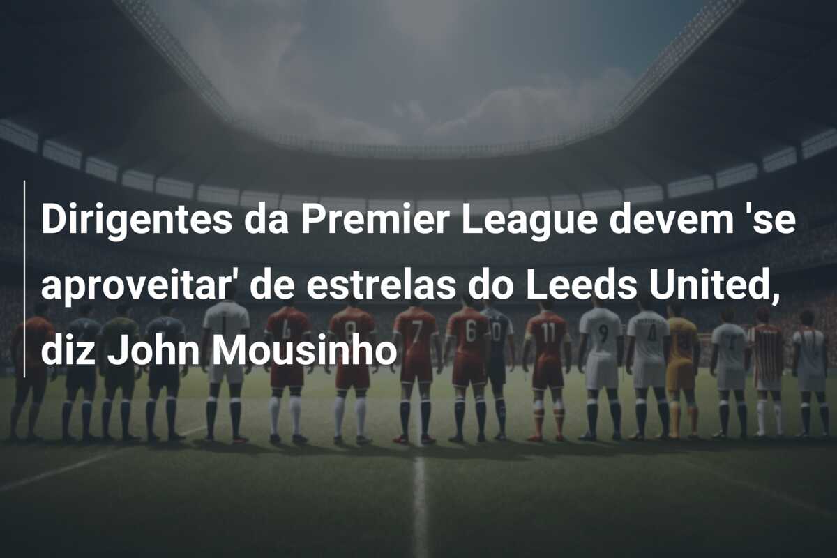 Dirigentes da Premier League devem ‘se aproveitar’ de estrelas do Leeds United, diz John Mousinho