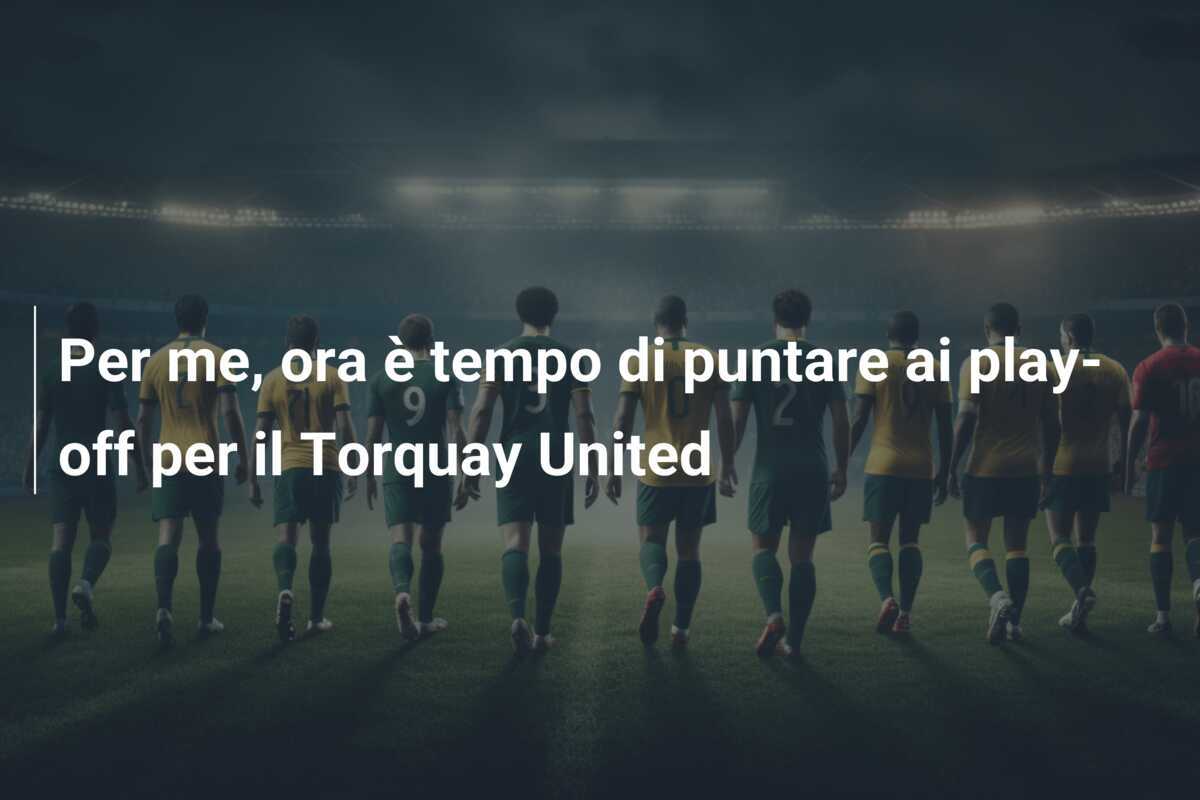 Per me, ora è tempo di puntare ai play-off per il Torquay United