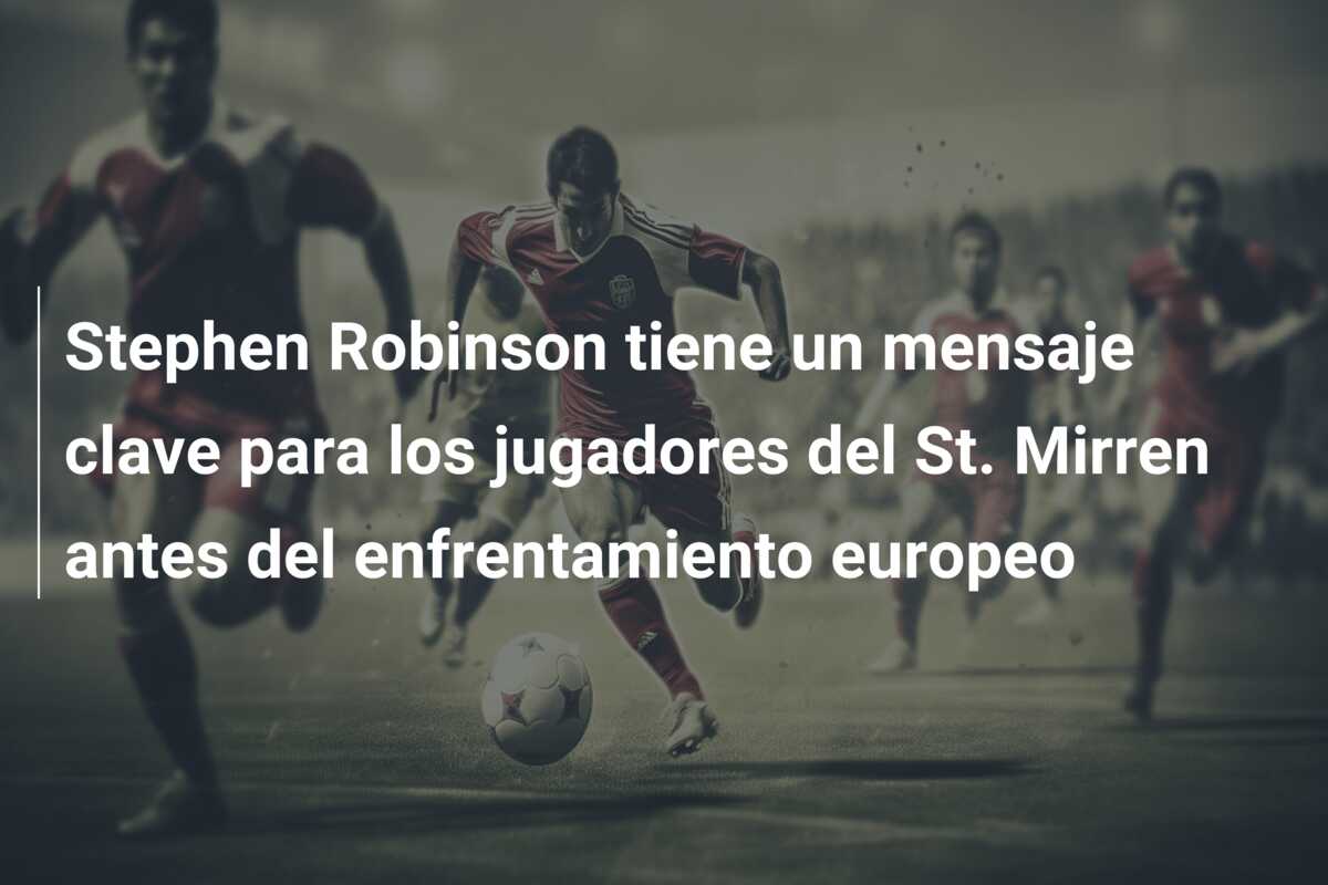 Stephen Robinson tiene un mensaje clave para los jugadores del St. Mirren antes del enfrentamiento europeo