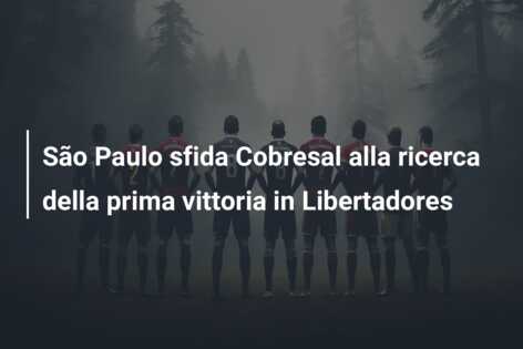 São Paulo sfida Cobresal alla ricerca della prima vittoria in Libertadores