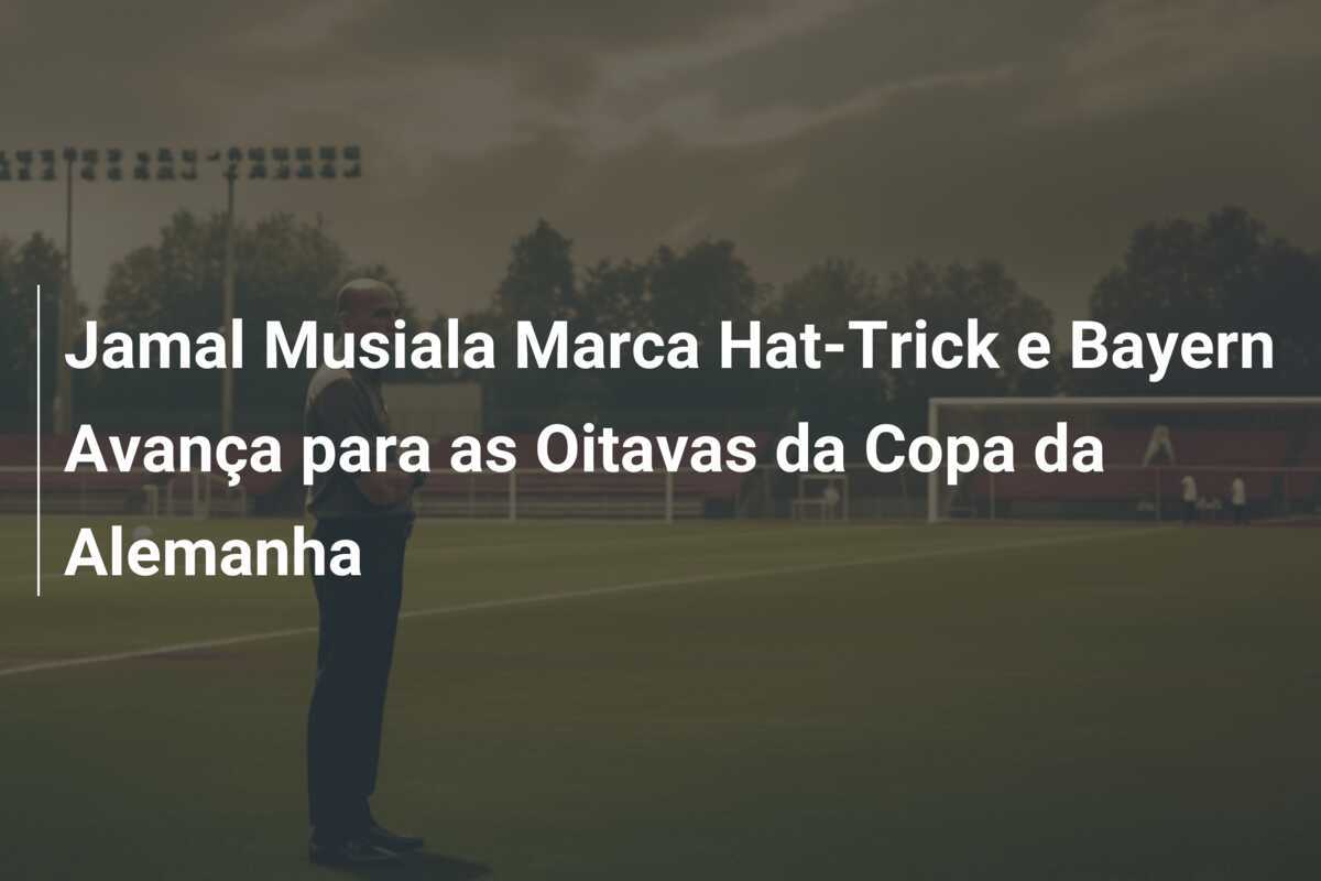 Jamal Musiala Marca Hat-Trick e Bayern Avança para as Oitavas da Copa da Alemanha