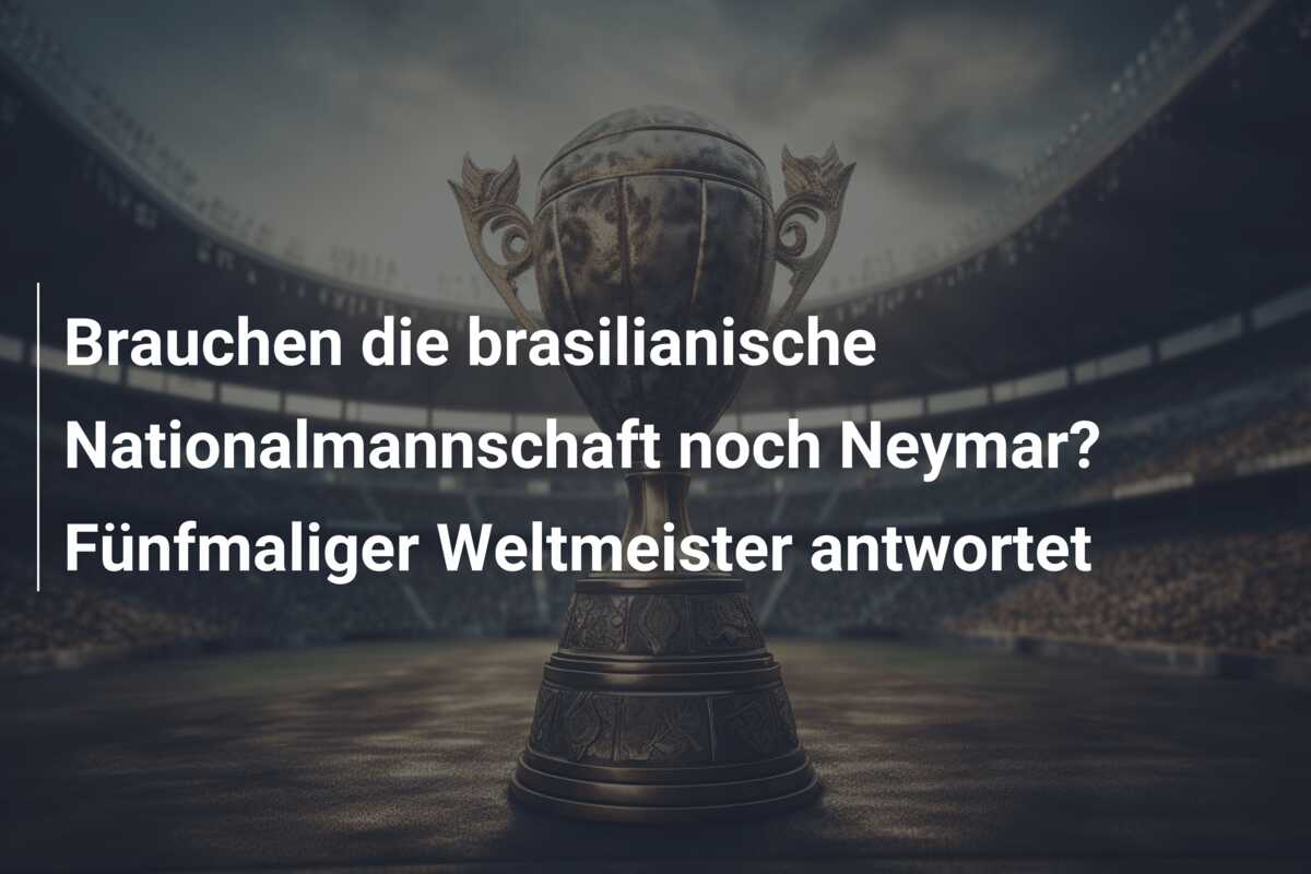 Brauchen die brasilianische Nationalmannschaft noch Neymar? Fünfmaliger Weltmeister antwortet