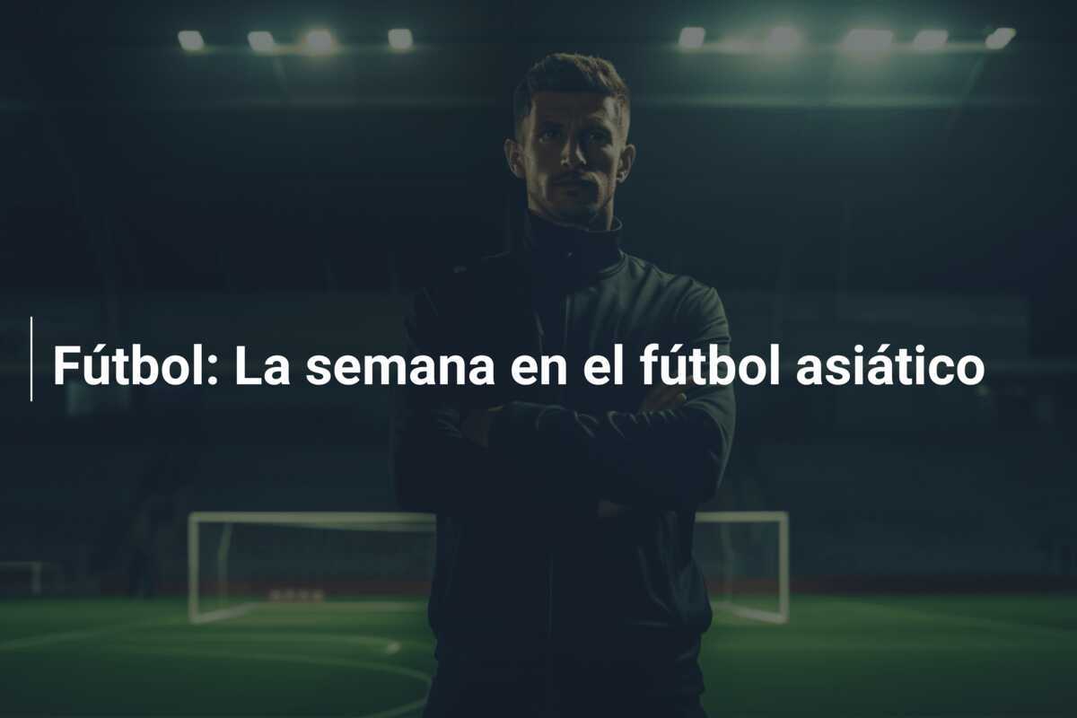 Fútbol: La semana en el fútbol asiático