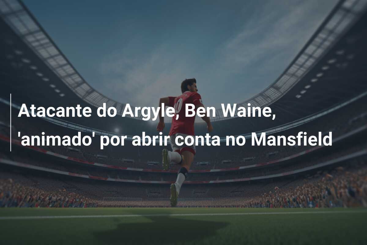 Atacante do Argyle, Ben Waine, 'animado' por abrir conta no Mansfield