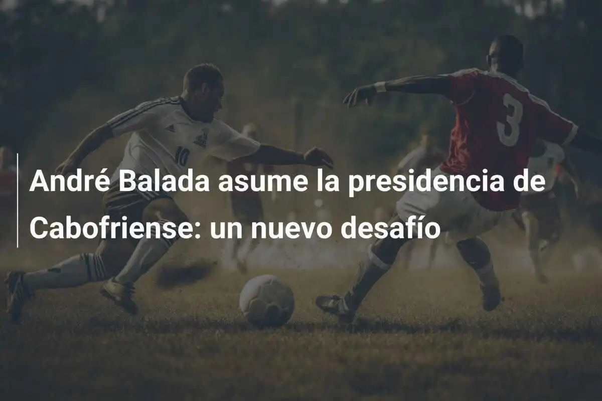 André Balada asume la presidencia de Cabofriense: un nuevo desafío