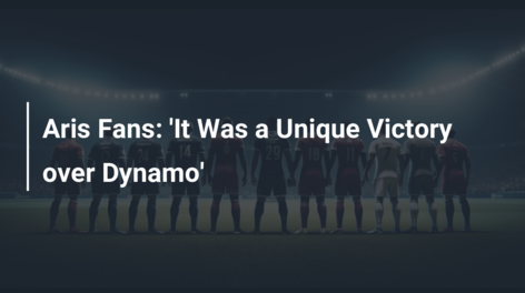 Aris Fans: ‘It Was a Unique Victory over Dynamo’
