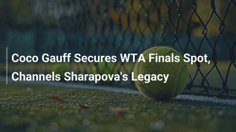 Coco Gauff sichert WTA-Finals-Platz und ehrt Sharapovas Erbe