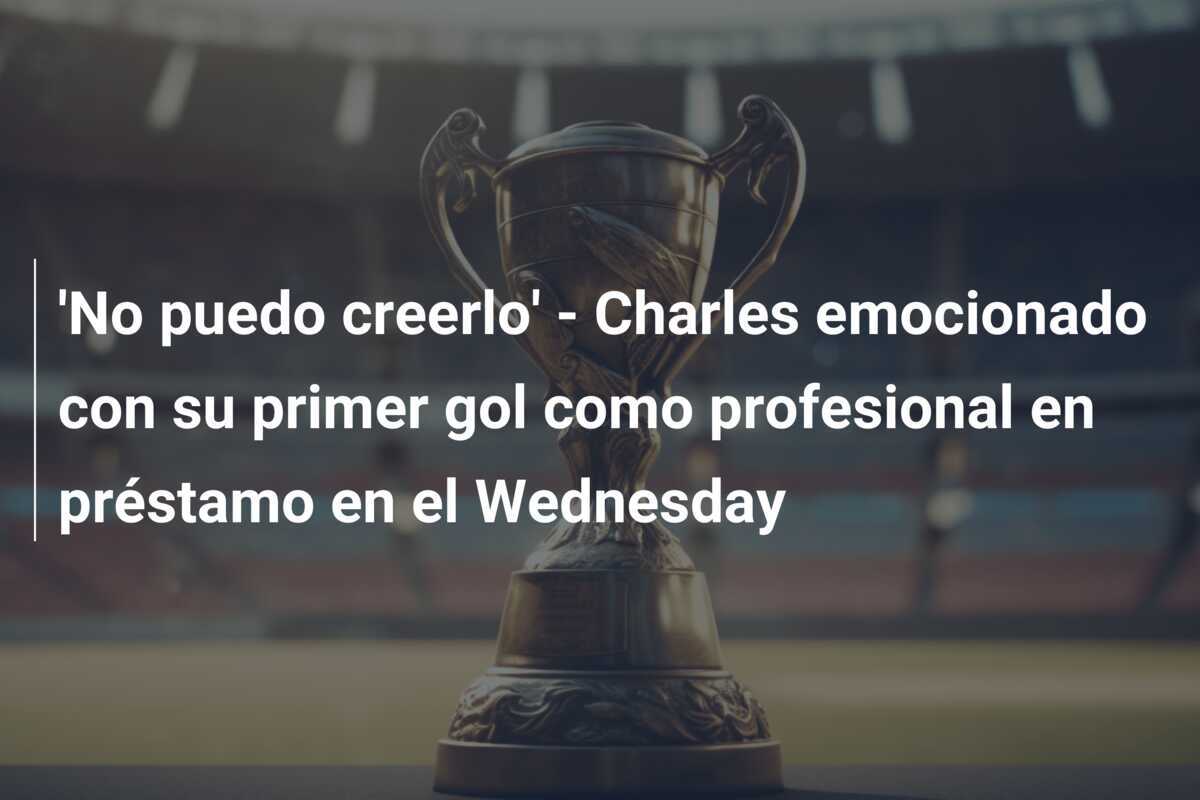 'No puedo creerlo' - Charles emocionado con su primer gol como profesional en préstamo en el Wednesday