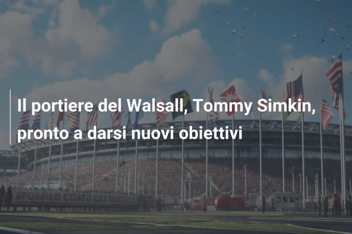 Il portiere del Walsall, Tommy Simkin, pronto a darsi nuovi obiettivi